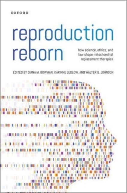 Reproduction Reborn : How Science, Ethics, and Law Shape Mitochondrial Replacement Therapies, Hardback Book