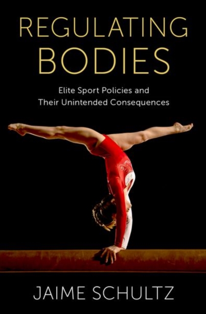 Regulating Bodies : Elite Sport Policies and Their Unintended Consequences, Hardback Book