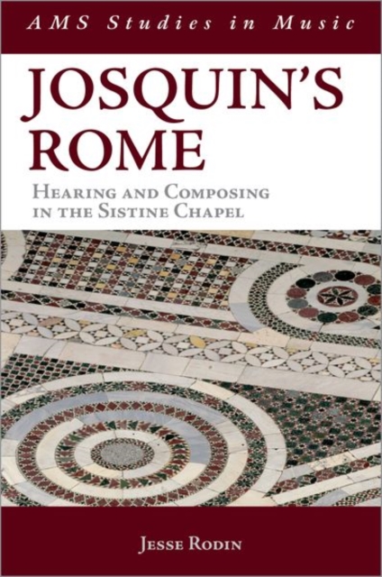 Josquin's Rome : Hearing and Composing in the Sistine Chapel, Paperback / softback Book