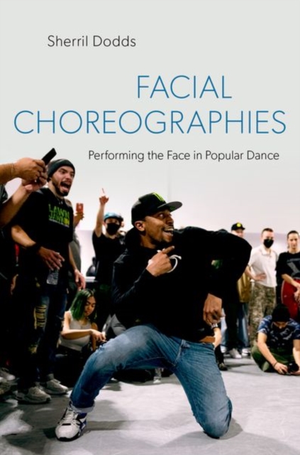 Facial Choreographies : Performing the Face in Popular Dance, Paperback / softback Book