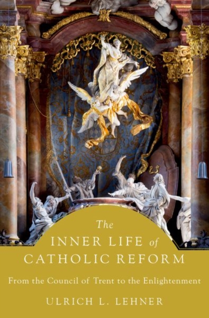 The Inner Life of Catholic Reform : From the Council of Trent to the Enlightenment, Hardback Book