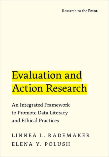 Evaluation and Action Research : An Integrated Framework to Promote Data Literacy and Ethical Practices, Hardback Book