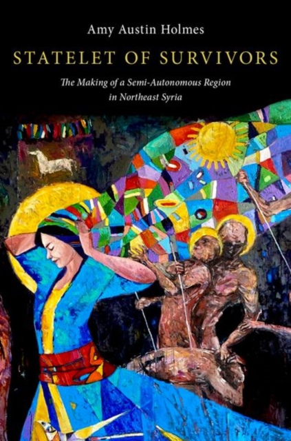 Statelet of Survivors : The Making of a Semi-Autonomous Region in Northeast Syria, Hardback Book