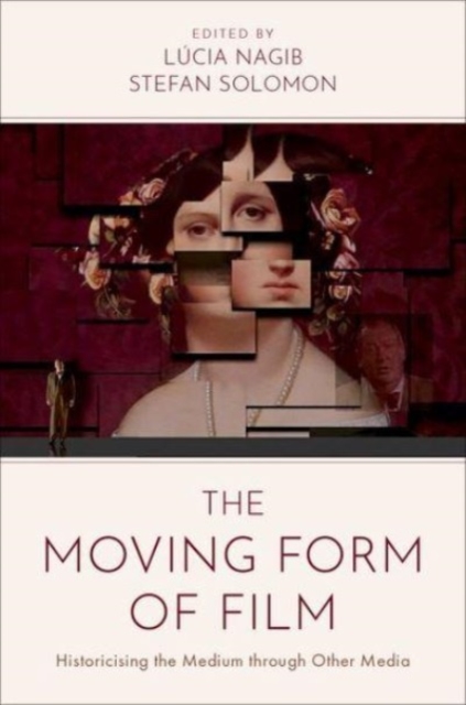 The Moving Form of Film : Historicising the Medium through Other Media, Paperback / softback Book