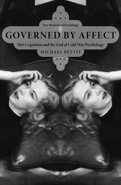 Governed By Affect : Hot Cognition and the End of Cold War Psychology, Hardback Book