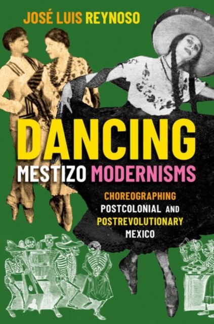 Dancing Mestizo Modernisms : Choreographing Postcolonial and Postrevolutionary Mexico, Hardback Book
