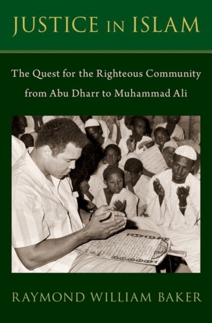 Justice in Islam : The Quest for the Righteous Community From Abu Dharr to Muhammad Ali, Hardback Book