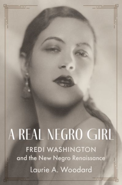 A Real Negro Girl : Fredi Washington and the New Negro Renaissance, Hardback Book