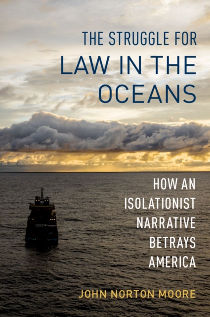 The Struggle for Law in the Oceans : How an Isolationist Narrative Betrays America, EPUB eBook