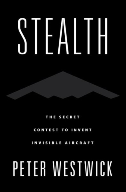 Stealth : The Secret Contest to Invent Invisible Aircraft, Paperback / softback Book