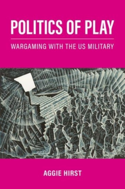 Politics of Play : Wargaming with the US Military, Hardback Book