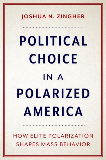 Political Choice in a Polarized America : How Elite Polarization Shapes Mass Behavior, PDF eBook
