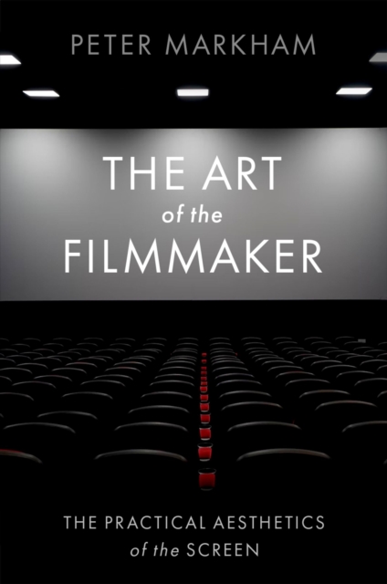 The Art of the Filmmaker : The Practical Aesthetics of the Screen, PDF eBook