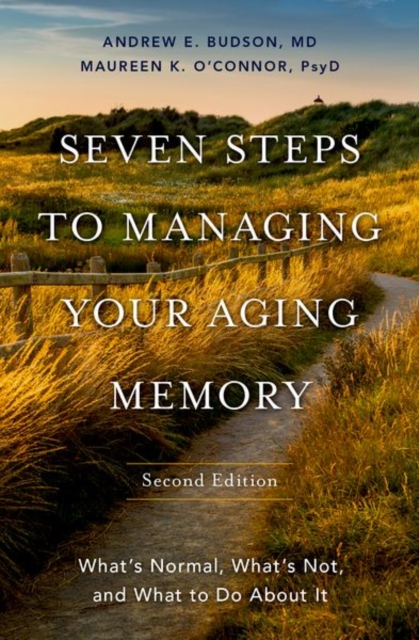 Seven Steps to Managing Your Aging Memory : What's Normal, What's Not, and What to Do About It, Hardback Book