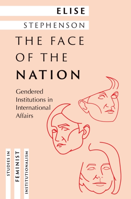 The Face of the Nation : Gendered Institutions in International Affairs, EPUB eBook