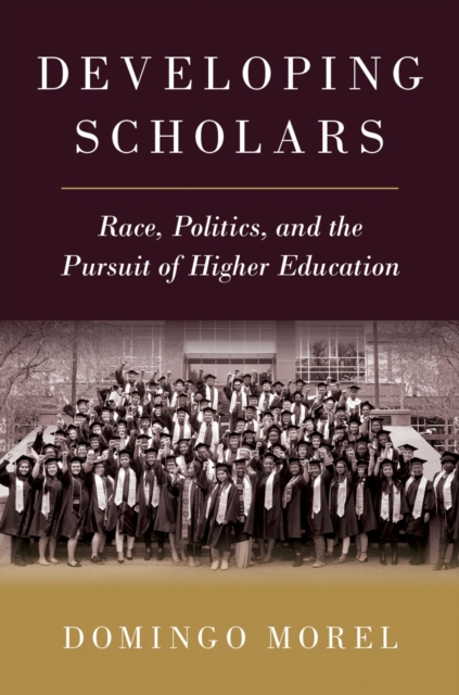 Developing Scholars : Race, Politics, and the Pursuit of Higher Education, PDF eBook