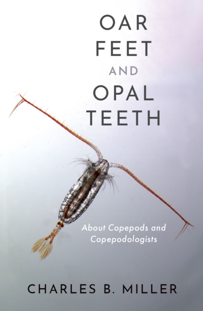 Oar Feet and Opal Teeth : About Copepods and Copepodologists, EPUB eBook