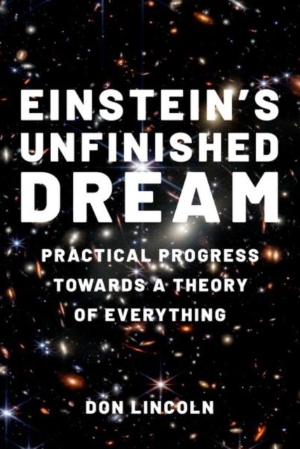 Einstein's Unfinished Dream : Practical Progress Towards a Theory of Everything, Hardback Book