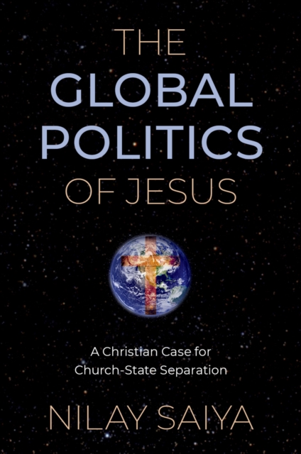The Global Politics of Jesus : A Christian Case for Church-State Separation, PDF eBook
