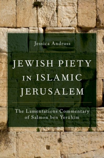 Jewish Piety in Islamic Jerusalem : The Lamentations Commentary of Salmon ben Yeruhim, Hardback Book