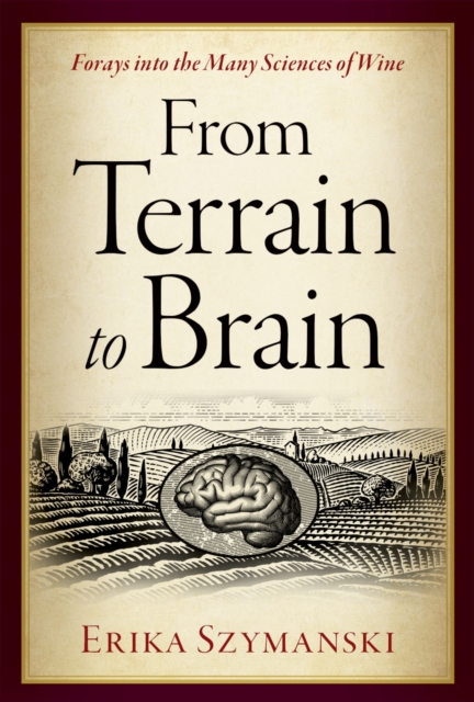 From Terrain to Brain : Forays into the Many Sciences of Wine, PDF eBook