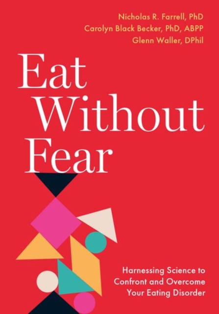Eat Without Fear : Harnessing Science to Confront and Overcome Your Eating Disorder, Paperback / softback Book
