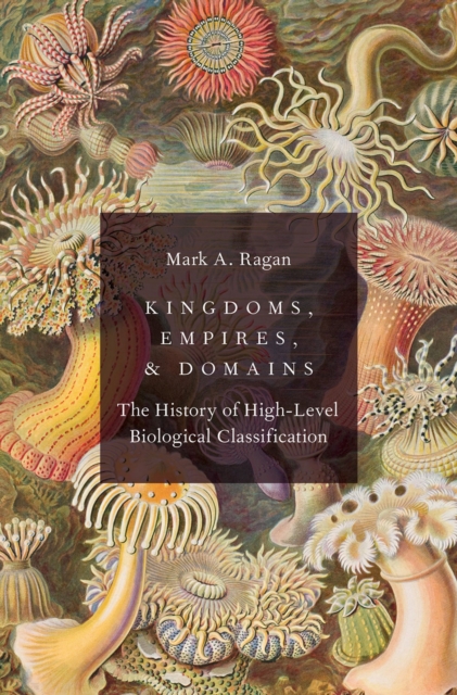 Kingdoms, Empires, and Domains : The History of High-Level Biological Classification, PDF eBook