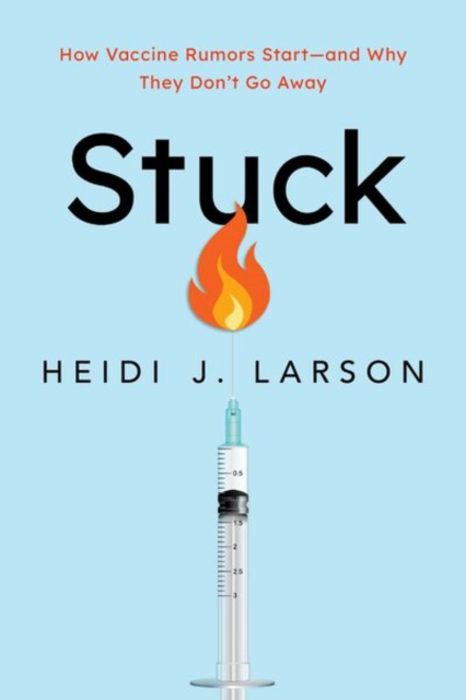 Stuck : How Vaccine Rumors Start--and Why They Don't Go Away, Paperback / softback Book