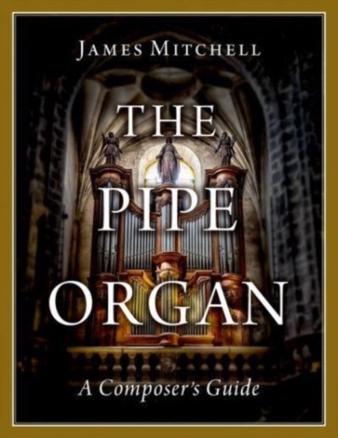 The Pipe Organ : A Composer's Guide, Hardback Book