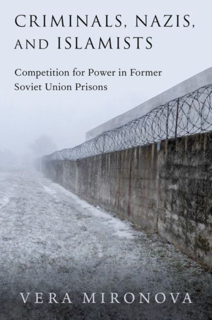 Criminals, Nazis, and Islamists : Competition for Power in Former Soviet Union Prisons, Paperback / softback Book