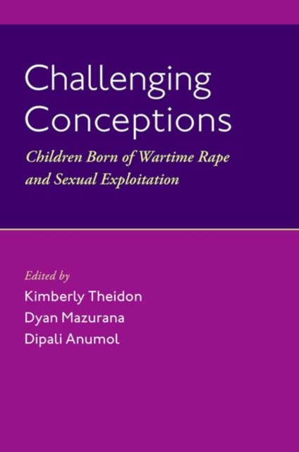 Challenging Conceptions : Children Born of Wartime Rape and Sexual Exploitation, Hardback Book