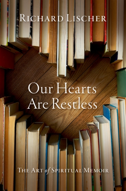 Our Hearts Are Restless : The Art of Spiritual Memoir, PDF eBook