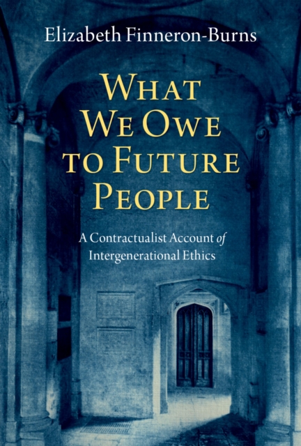 What We Owe to Future People : A Contractualist Account of Intergenerational Ethics, PDF eBook