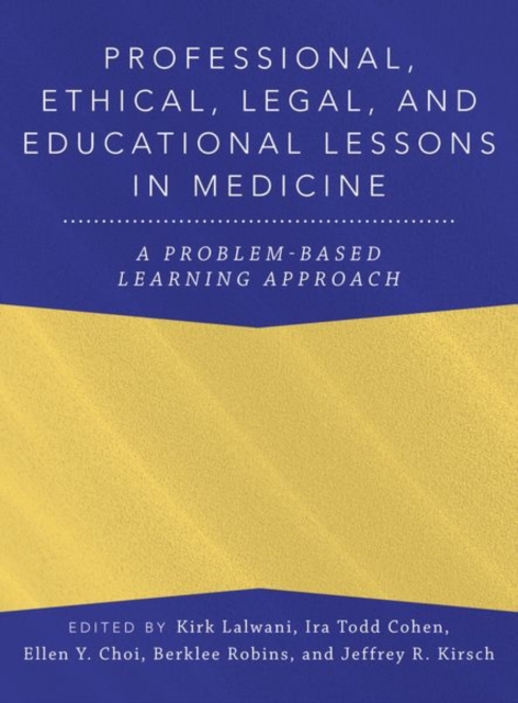 Professional, Ethical, Legal, and Educational Lessons in Medicine : A Problem-Based Learning Approach, Hardback Book