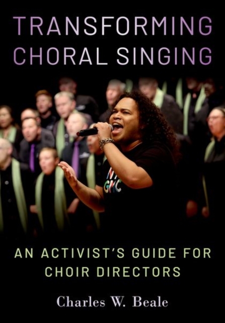 Transforming Choral Singing : An Activist's Guide for Choir Directors, Hardback Book
