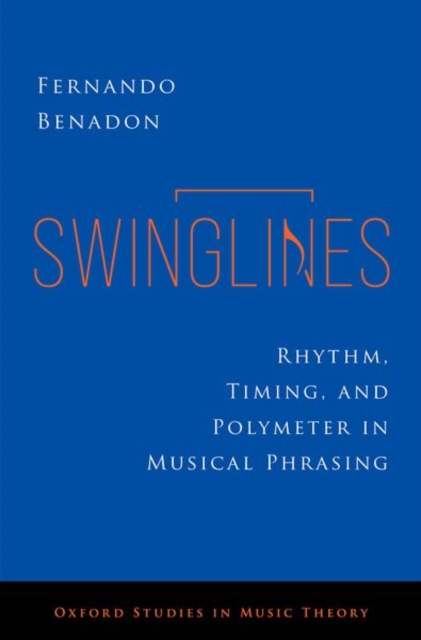 Swinglines : Rhythm, Timing, and Polymeter in Musical Phrasing, Hardback Book