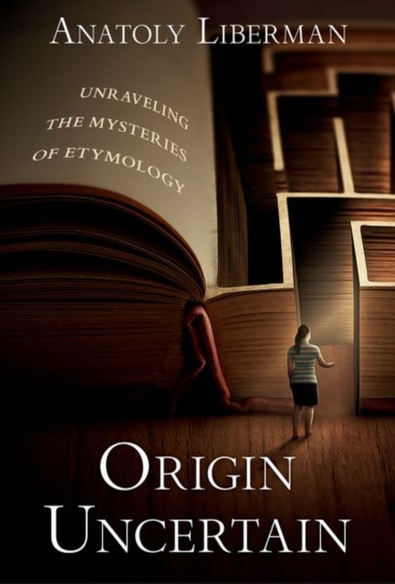 Origin Uncertain : Unraveling the Mysteries of Etymology, Hardback Book