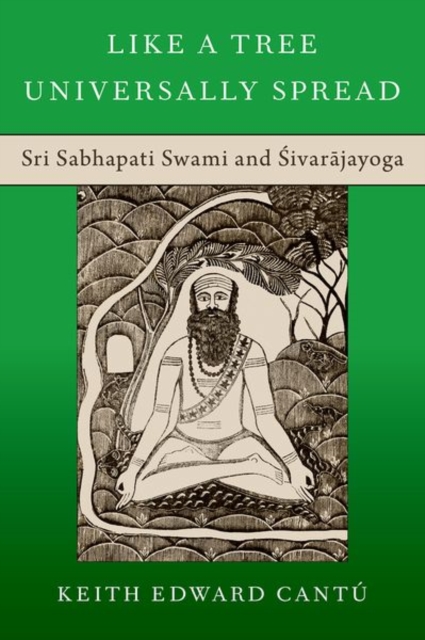 Like a Tree Universally Spread : Sri Sabhapati Swami and Sivarajayoga, Hardback Book