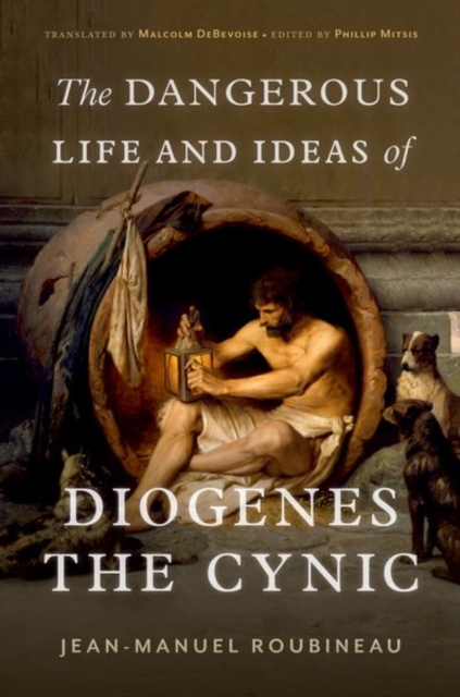 The Dangerous Life and Ideas of Diogenes the Cynic, Hardback Book