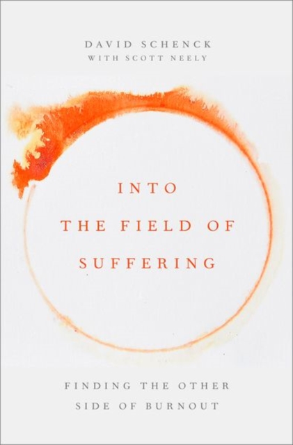 Into the Field of Suffering : Finding the Other Side of Burnout, Hardback Book
