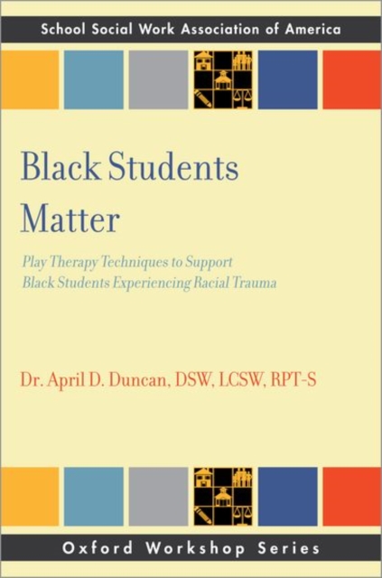 Black Students Matter : Play Therapy Techniques to Support Black Students Experiencing Racial Trauma, Paperback / softback Book