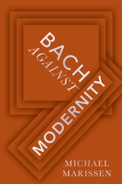 Bach against Modernity, Hardback Book