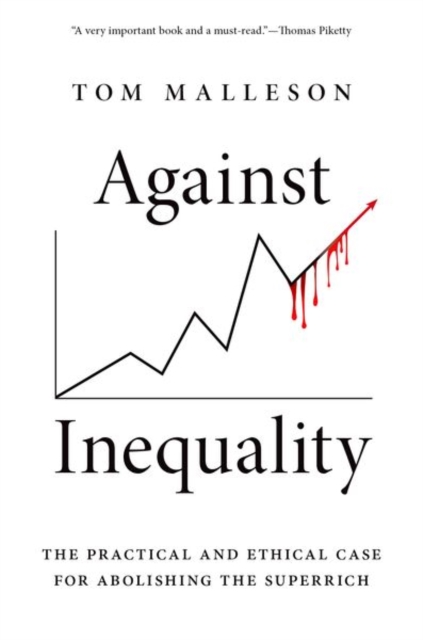 Against Inequality : The Practical and Ethical Case for Abolishing the Superrich, Hardback Book