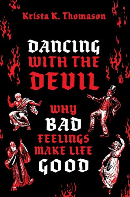 Dancing with the Devil : Why Bad Feelings Make Life Good, Hardback Book