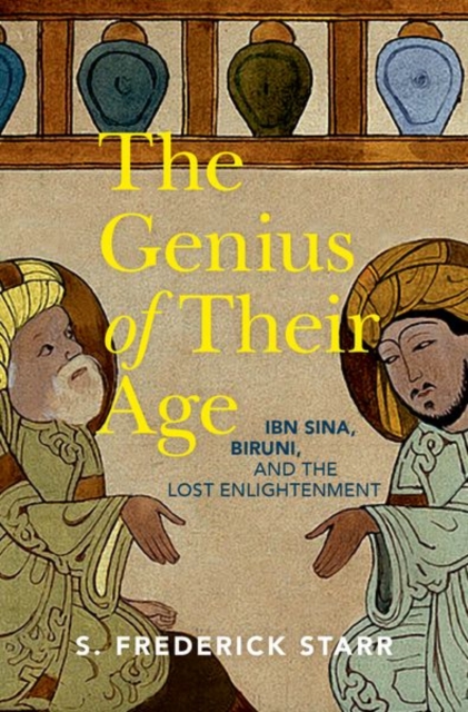 The Genius of their Age : Ibn Sina, Biruni, and the Lost Enlightenment, Hardback Book