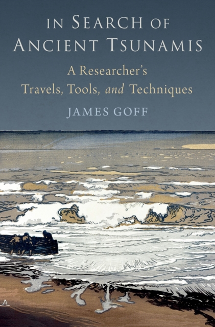 In Search of Ancient Tsunamis : A Researcher's Travels, Tools, and Techniques, PDF eBook