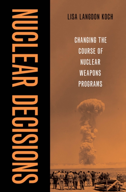 Nuclear Decisions : Changing the Course of Nuclear Weapons Programs, EPUB eBook