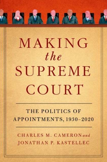 Making the Supreme Court : The Politics of Appointments, 1930-2020, Hardback Book