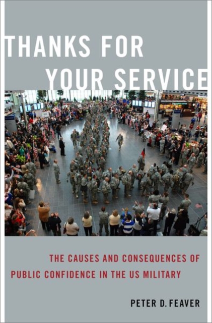Thanks for Your Service : The Causes and Consequences of Public Confidence in the US Military, Paperback / softback Book
