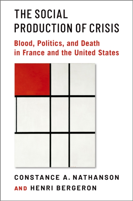 The Social Production of Crisis : Blood, Politics, and Death in France and the United States, PDF eBook